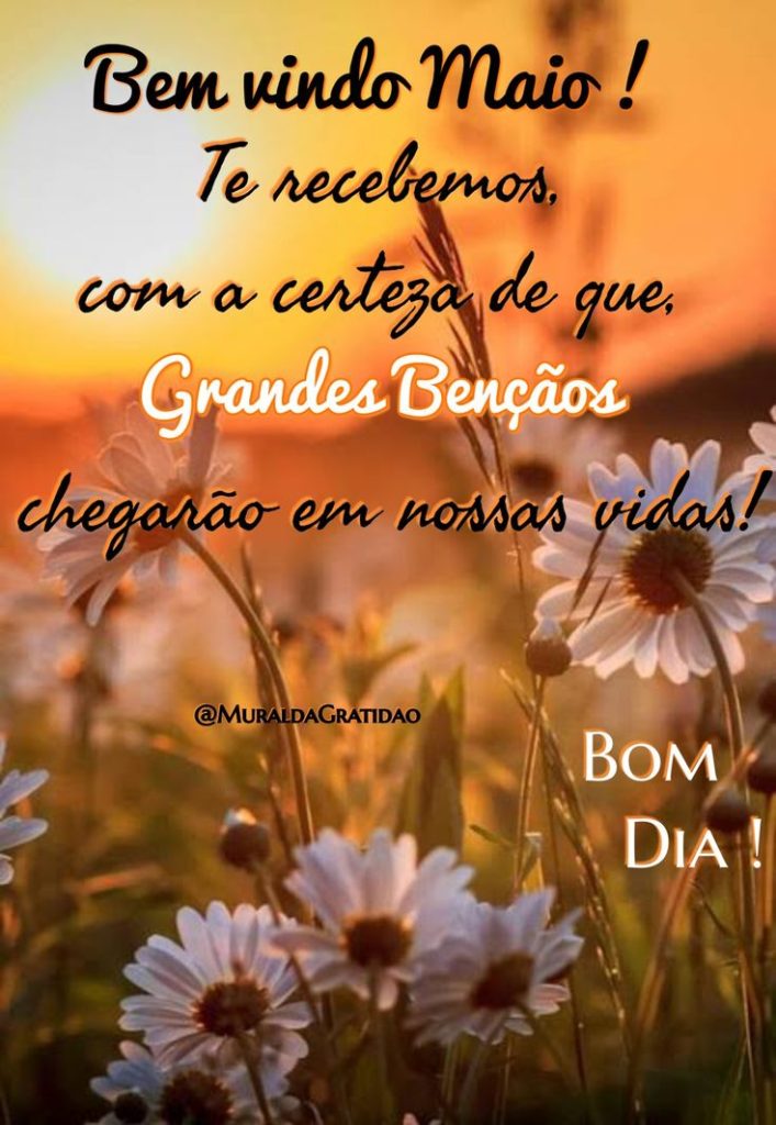 Bom Dia! Que Maio Seja Bem-Vindo com Muito Amor e Luz!